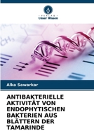 Antibakterielle Aktivität Von Endophytischen Bakterien Aus Blättern Der Tamarinde (German Edition) 6209973752 Book Cover