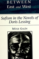 Between East and West: Sufism in the Novels of Doris Lessing 0791433846 Book Cover