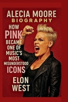 ALECIA MOORE’S BIOGRAPHY: How Pink Became One of Music’s Most Misunderstood Icons B0F6MJTW51 Book Cover