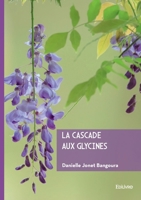 La Cascade aux glycines (French Edition) 2414805056 Book Cover