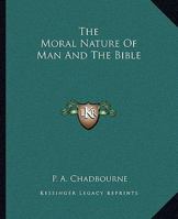 The Moral Nature Of Man And The Bible 1425358527 Book Cover