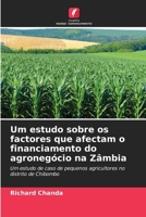 Um estudo sobre os factores que afectam o financiamento do agronegócio na Zâmbia (Portuguese Edition) 6207661699 Book Cover