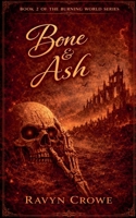 Bone & Ash Book 2 (Burning World) B0GVW14YL2 Book Cover
