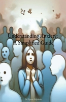 Understanding Anxiety: A Simplified Guide B0CNYCDHGJ Book Cover