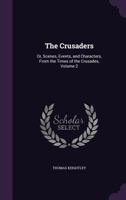 The Crusaders: Or, Scenes, Events, and Characters, from the Times of the Crusades, Volume 2 1357318898 Book Cover