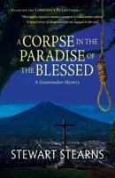 A Corpse in the Paradise of the Blessed: A Guatemalan Mystery 1614934886 Book Cover