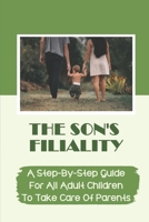 The Son'S Filiality: A Step-By-Step Guide For All Adult Children To Take Care Of Parents: How To Care For Elderly Parents null Book Cover