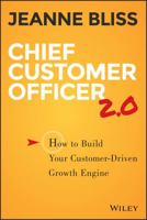 Chief Customer Officer 2.0: How to Build Your Customer-Driven Growth Engine 1119047609 Book Cover