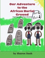 Our Adventure To The African Burial Ground: Dominique And Justine's Adventure B08FNJK5HC Book Cover