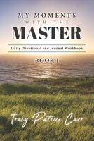 My Moments With The Master Daily Devotional and Journal Workbook: Book 1 B094LDCKZ8 Book Cover