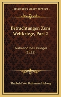 Betrachtungen Zum Weltkriege, Part 2: Wahrend Des Krieges (1922) 1167606043 Book Cover