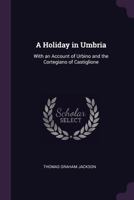 A Holiday in Umbria: With an Account of Urbino and the Cortegiano of Castiglione 1145761380 Book Cover