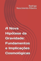 A Nova Hipótese da Gravidade: Fundamentos e Implicações Cosmológicas B0FVDVZ538 Book Cover