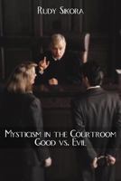 Mysticism in the Courtroom Good vs. Evil 1468587285 Book Cover