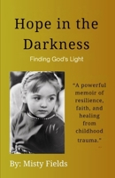 Hope In The Darkness: Finding God's Light B0FPVBNNJS Book Cover