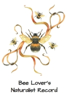 Bee Lover's Bug Club Naturalist Record: Diary For Adults  and Children Who Love Bees...: Blank Naturalist Field Record for Entomology Field Notes and Drawings. B084QLBRMN Book Cover