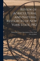 Review of Agricultural and Natural Resources of New York State, 1912 1013578228 Book Cover