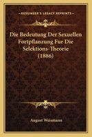 Die Bedeutung Der Sexuellen Fortpflanzung F�r Die Selektions-Theorie (Classic Reprint) 3742897020 Book Cover