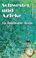 Schwester und Azteke: Ein federleichter Thriller (German Edition) 3384031350 Book Cover