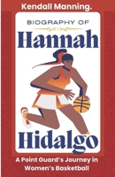 Biography Of Hannah Hidalgo: A Point Guard’s Journey in Women’s Basketball B0DSLCBHTT Book Cover