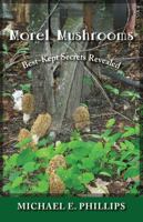 Morel Mushrooms: Best-Kept Secrets Revealed 1933272317 Book Cover