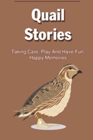Quail Stories: Taking Care, Play And Have Fun, Happy Memories: Stories Of A Quail Coming To A House B09BY81RSB Book Cover