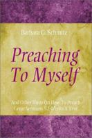 Preaching to Myself: And Other Hints on How to Preach Great Sermons 52 Weeks a Year 0788019457 Book Cover