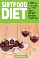 Sirtfood Diet: A Step by Step Guide to Loose Weight, Burn Fat and Heal Your Body B08924D2C4 Book Cover