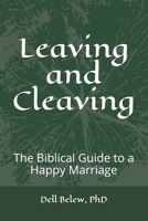 Leaving and Cleaving: The Biblical Guide to a Happy Marriage B086Y7DGL4 Book Cover