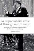 La responsabilità civile dell'insegnante di canto: La risposta dell'ordinamento al danno d'origine fonotraumatica nel vocal training 1471634728 Book Cover