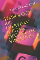 Symbology 101: Everyday Letters, Decode the Vibration 1099310911 Book Cover