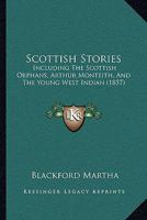 Scottish Stories: Including The Scottish Orphans, Arthur Monteith, And The Young West Indian 1142948110 Book Cover