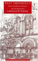 Past Imperfect: Essays on History, Libraries, and the Humanities 0226810429 Book Cover