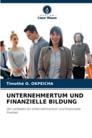 UNTERNEHMERTUM UND FINANZIELLE BILDUNG: Der Leitfaden für Unternehmertum und finanzielle Freiheit 6200974519 Book Cover