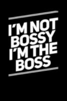 I'm Not Bossy I'm The Boss: Small Writing Journal or Notebook - Gifts For Your Boss (Card Alternative) 1692034391 Book Cover