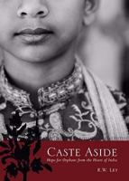 Caste Aside: Hope for Orphans from the Heart of India 160462793X Book Cover