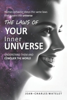 The Laws of Your Inner Universe: Human Behavior Obeys the Same Laws That Govern the Universe. Understand Them and Conquer the World B0F5HB34CB Book Cover