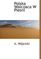Polska Walczaca W Piesni 1140446797 Book Cover