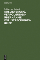 Auslieferung, Verfolgungs�bernahme, Vollstreckungshilfe: Ein Handbuch F�r Die Praxis 3110119633 Book Cover