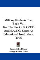 Military Students Text Book V1: For The Use Of R.O.T.C. And S.A.T.C. Units At Educational Institutions 1165491664 Book Cover