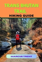 TRANS BHUTAN TRAIL HIKING GUIDE (Trails of the World: Ultimate Hiking Guides) B0FQ456F3V Book Cover