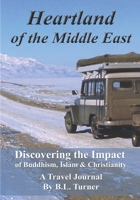 Heartland of the Middle East: Discovering the Impact of Buddhism, Islam & Christianity, A Travel Journal B0CN221LFV Book Cover