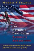 The National Debt Crisis: America's Armageddon 1495326772 Book Cover