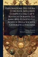 Esplorazione Del Giuba E Dei Suoi Affluenti Compiuta Dal Cap V. Bottego Durante Gli Anni 1892-93 Sotto Gli Auspicii Della SocietÃ Geografica Italiana (Italian Edition) 1024502910 Book Cover