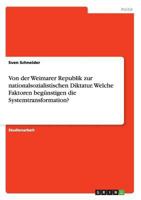 Von der Weimarer Republik zur nationalsozialistischen Diktatur. Welche Faktoren begünstigen die Systemtransformation? 3668210624 Book Cover