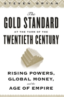 The Gold Standard at the Turn of the Twentieth Century: Rising Powers, Global Money, and the Age of Empire 0231152523 Book Cover