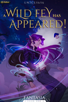 A Wild Fey Has Appeared!: A Slice-of-Life LitRPG 1039428142 Book Cover