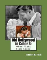 Old Hollywood in Color 3: When Silent Stars Spoke 1478367504 Book Cover