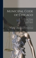 Municipal code of Chicago: comprising the laws of Illinois relating to the city of Chicago, and the ordinances of the City Council B0BQ18WSPR Book Cover