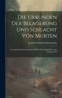 Die Urkunden Der Belagerung Und Schlacht Von Murten: Im Auftrage Des Festcomites Auf Die Vierte Säkularfeier Am 22. Juni 1876 (German Edition) 1020240679 Book Cover